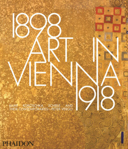 Art In Vienna 1898-1918: Klimt, Kokoschka, Schiele And Their Contemporaries - 9780714868783
