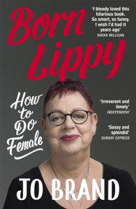 Born Lippy: How To Do Female - 9781473687738