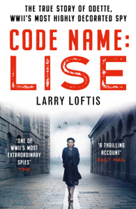 Code Name: Lise: The True Story Of Odette Sansom, Wwii'S Most Highly Decorated Spy - 9781912624713 Code Name: Lise: The True Story Of Odette Sansom, Wwii'S Most Highly Decorated Spy - 9781912624713