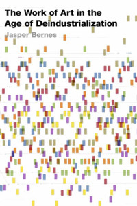 The Work Of Art In The Age Of Deindustrialization - 9781503610088