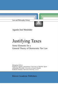 Justifying Taxes: Some Elements For A General Theory Of Democratic Tax Law - 9789048157266