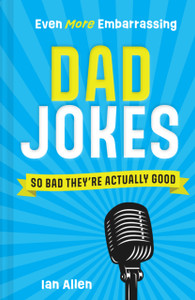 Even More Embarrassing Dad Jokes Even More Embarrassing Dad Jokes