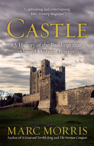 Castle: A History of the Buildings that Shaped Medieval Britain