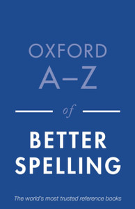 Oxford A-Z of Better Spelling Oxford A-Z of Better Spelling