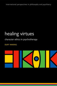 The Healing Virtues: Character Ethics in Psychotherapy