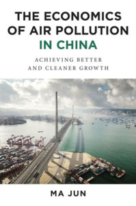 The Economics of Air Pollution in China: Achieving Better and Cleaner Growth The Economics of Air Pollution in China: Achieving Better and Cleaner Growth