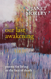 Our Last Awakening: Poems For Living In The Face Of Death