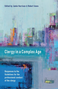 Clergy in a Complex Age: Responses To The Guidelines For The  Professional Conduct Of The Clergy