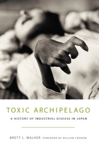Toxic Archipelago: A History of Industrial Disease in Japan Toxic Archipelago: A History of Industrial Disease in Japan