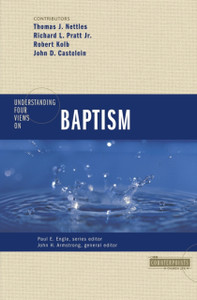 Understanding Four Views on Baptism Understanding Four Views on Baptism