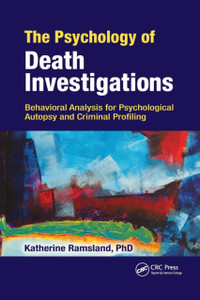 The Psychology of Death Investigations: Behavioral Analysis for Psychological Autopsy and Criminal Profiling The Psychology of Death Investigations: Behavioral Analysis for Psychological Autopsy and Criminal Profiling