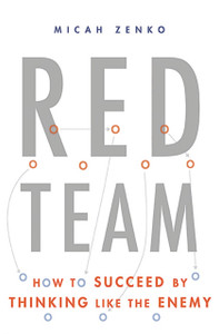 Red Team: How to Succeed By Thinking Like the Enemy Red Team: How to Succeed By Thinking Like the Enemy