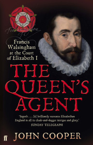 The Queen's Agent: Francis Walsingham at the Court of Elizabeth I The Queen's Agent: Francis Walsingham at the Court of Elizabeth I