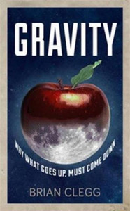 Gravity: Why What Goes up Must Come Down Gravity: Why What Goes up Must Come Down