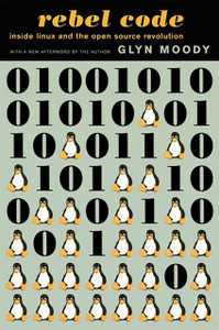 Rebel Code: Linux and the Open Source Revolution Rebel Code: Linux and the Open Source Revolution