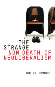 The Strange Non-Death of Neo-Liberalism The Strange Non-Death of Neo-Liberalism