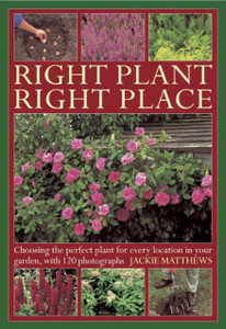 Right Plant Right Place: Choosing the Perfect Plant for Every Location in Your Garden, with 120 Photographs Right Plant Right Place: Choosing the Perfect Plant for Every Location in Your Garden, with 120 Photographs