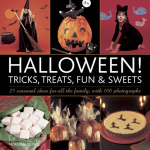 Halloween! Tricks, Treats, Fun & Sweets Halloween! Tricks, Treats, Fun & Sweets
