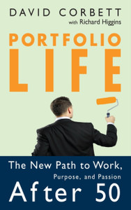 Portfolio Life - The New Path to Work, Purpose, and Passion After 50 Portfolio Life - The New Path to Work, Purpose, and Passion After 50