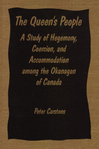 The Queen's People: A Study of Hegemony, Coercion and Accommodation Among the Okanogan of Canada