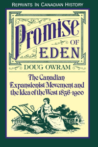 Promise of Eden: The Canadian Expansionist Movement and the Idea of the West, 1856-1900
