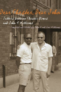 Dear Chester, Dear John: Letters Between Chester Himes and John A. Williams
