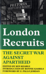 London Recruits: The Secret War Against Apartheid London Recruits: The Secret War Against Apartheid