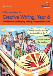 Brilliant Activities for Creative Writing, Year 6: Activities for Developing Writing Composition Skills Brilliant Activities for Creative Writing, Year 6: Activities for Developing Writing Composition Skills