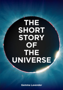 The Short Story of the Universe: A Pocket Guide to the History, Structure, Theories and Building Blocks of the Cosmos The Short Story of the Universe: A Pocket Guide to the History, Structure, Theories and Building Blocks of the Cosmos