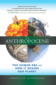 The Anthropocene: The Human Era and How it Shapes Our Planet