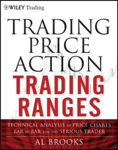 Trading Price Action Trading Ranges - Technical Analysis of Price Charts Bar by Bar for the Serious Trader Trading Price Action Trading Ranges - Technical Analysis of Price Charts Bar by Bar for the Serious Trader