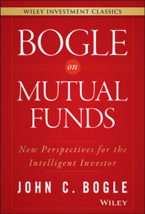 Bogle On Mutual Funds: New Perspectives For The Intelligent Investor Bogle On Mutual Funds: New Perspectives For The Intelligent Investor