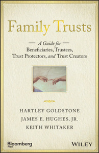 Family Trusts - A Guide for Beneficiaries, Trustees, Trust Protectors, and Trust Creators