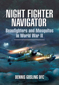 Night Fighter Navigator: Beaufighters and Mosquitos in WWII