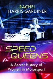 Speed Queens: A Secret History of Women in Motorsport Speed Queens: A Secret History of Women in Motorsport