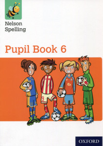 Nelson Spelling Pupil Book 6 Year 6/P7 Nelson Spelling Pupil Book 6 Year 6/P7