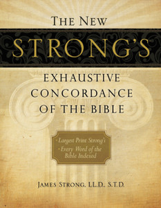 The New Strong's Exhaustive Concordance of the Bible