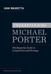 Understanding Michael Porter: The Essential Guide to Competition and Strategy Understanding Michael Porter: The Essential Guide to Competition and Strategy
