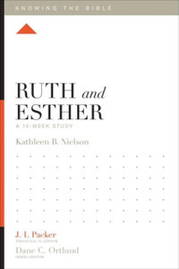 Ruth and Esther: A 12-Week Study Ruth and Esther: A 12-Week Study