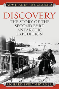 Discovery: The Story of the Second Byrd Antarctic Expedition Discovery: The Story of the Second Byrd Antarctic Expedition