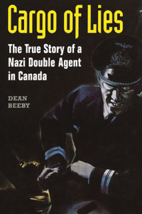 Cargo of Lies: The True Story of a Nazi Double Agent in Canada Cargo of Lies: The True Story of a Nazi Double Agent in Canada