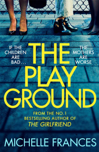 The Playground: From the number one bestselling author of THE GIRLFRIEND The Playground: From the number one bestselling author of THE GIRLFRIEND