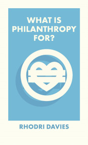 What Is Philanthropy For? What Is Philanthropy For?