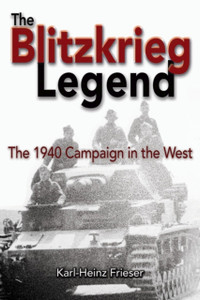 The Blitzkrieg Legend: The 1940 Campaign in the West The Blitzkrieg Legend: The 1940 Campaign in the West