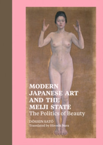 Modern Japanese Art and the Meiji State - The Politics of Beauty Modern Japanese Art and the Meiji State - The Politics of Beauty