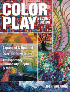 Color Play: Expanded & Updated * Over 100 New Quilts * Transparency, Luminosity, Depth & More