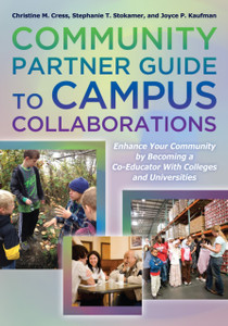 The Community Partner Guide to Campus Collaborations: Enhance Your Community By Becoming a Co-Educator With Colleges and Universities
