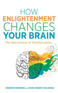 How Enlightenment Changes Your Brain: The New Science of Transformation How Enlightenment Changes Your Brain: The New Science of Transformation
