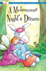 A Midsummer Night's Dream: A Shakespeare Children's Story A Midsummer Night's Dream: A Shakespeare Children's Story