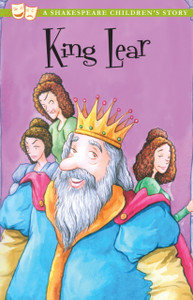 King Lear: A Shakespeare Children's Story King Lear: A Shakespeare Children's Story